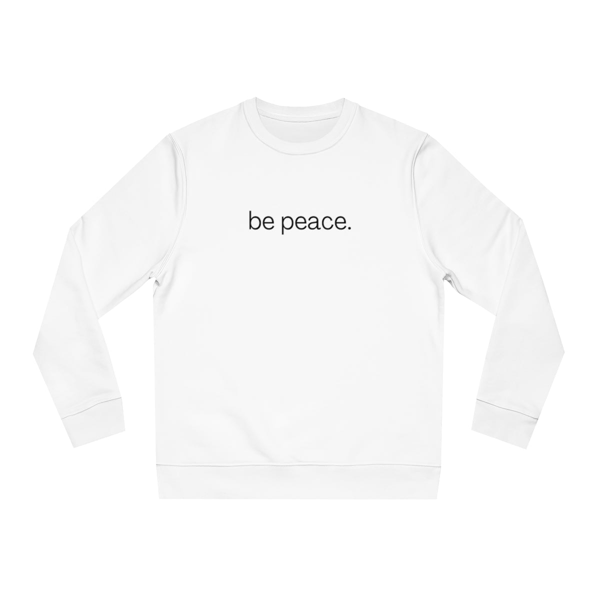 be peace. - Unisex Crewneck