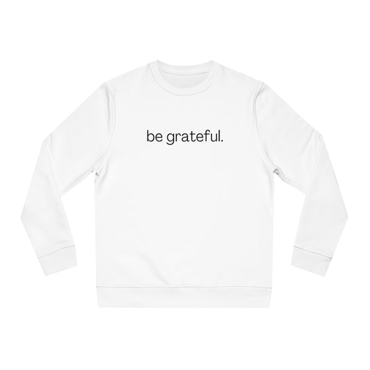 be grateful. - Unisex Crewneck