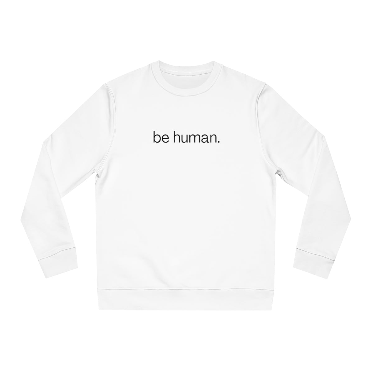 be human. - Unisex Crewneck