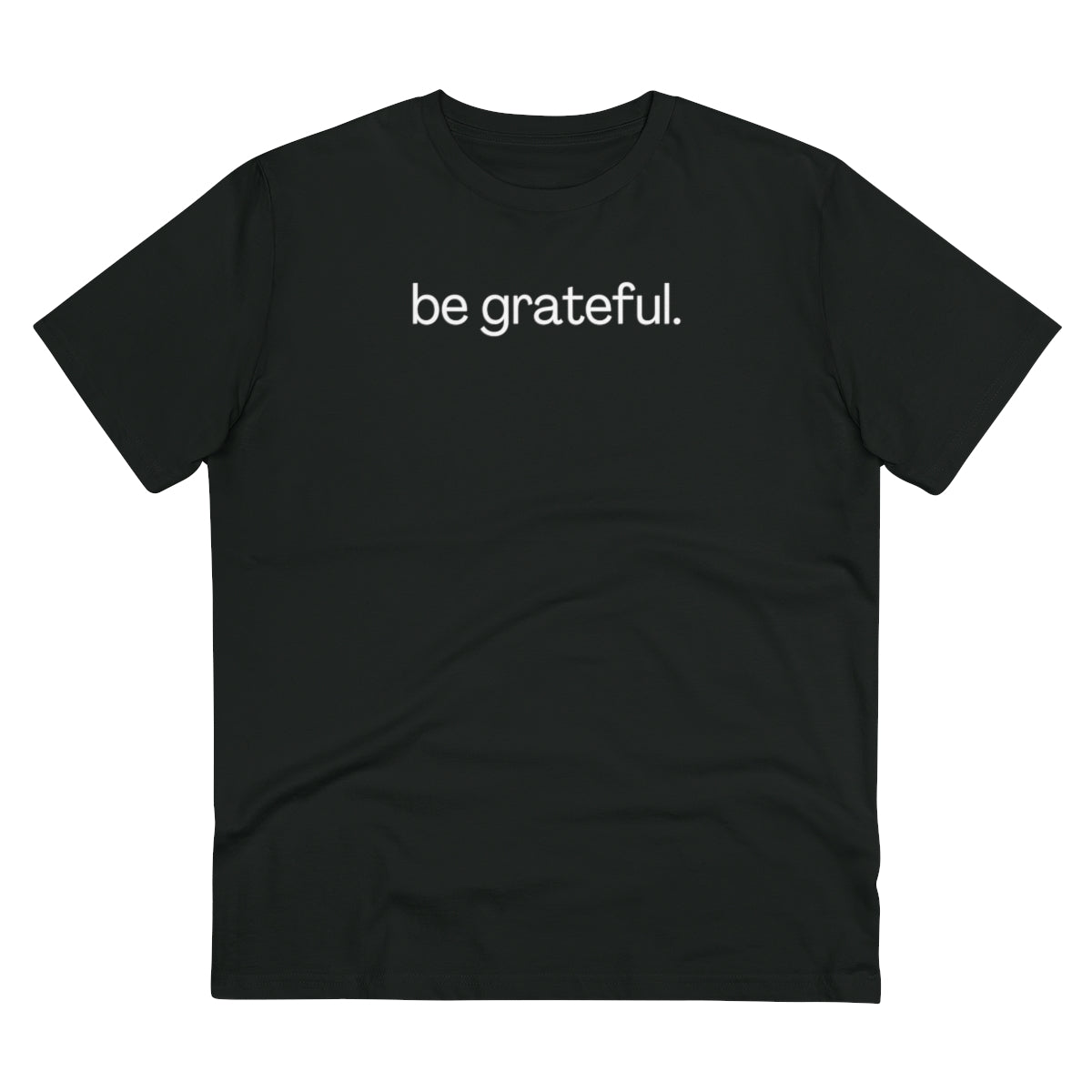 be grateful. - Organic Creator T-shirt - Unisex