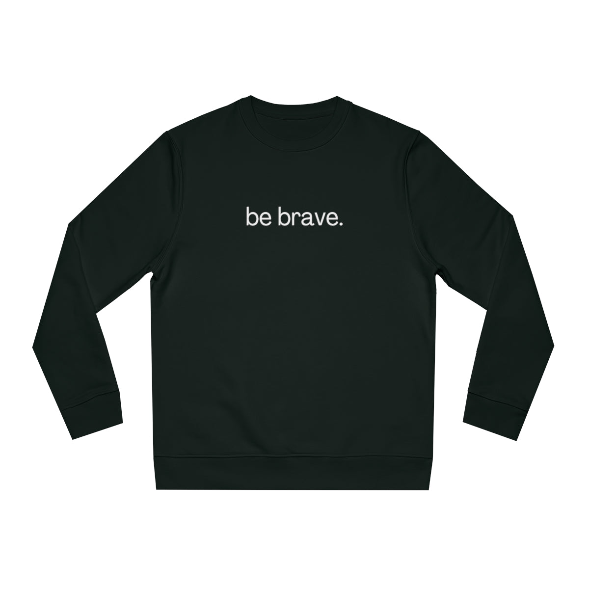 be brave. - Unisex Crewneck