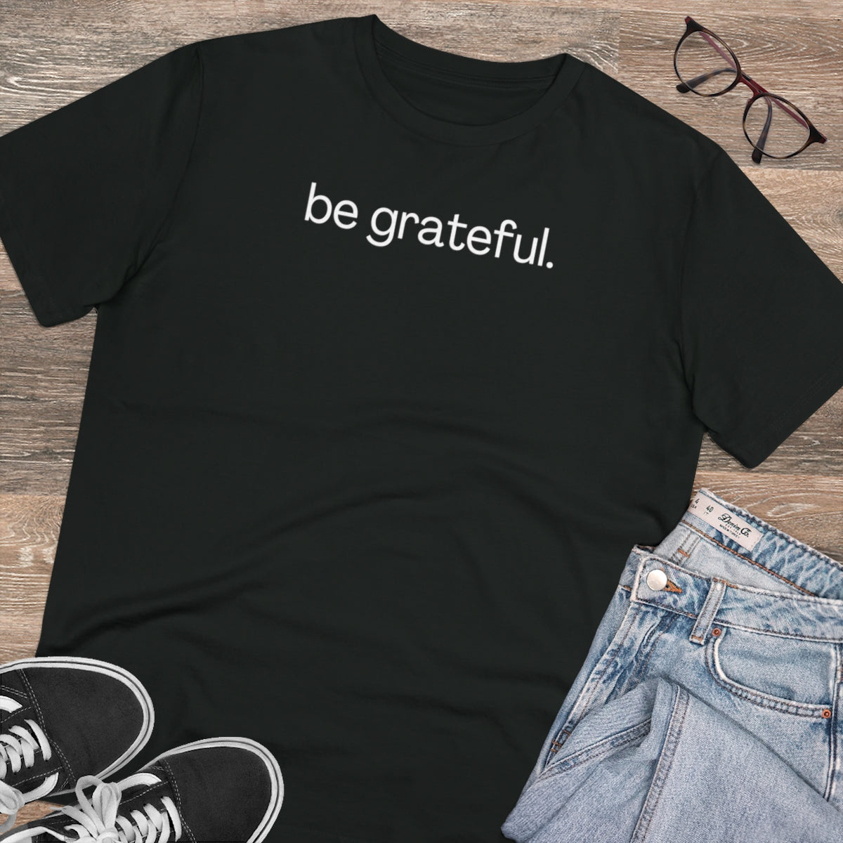 be grateful. - Organic Creator T-shirt - Unisex