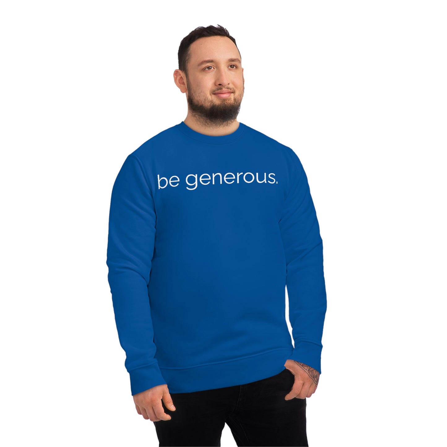 be generous. - crewneck