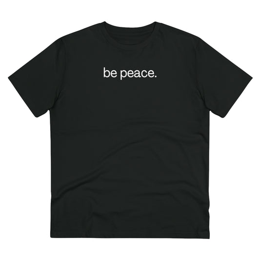 be peace. - Organic Creator T-shirt - Unisex